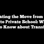 Navigating the Move from Public School to Private School: What You Need to Know about Transferring